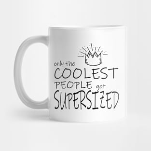 Only the coolest people get supersized Mug